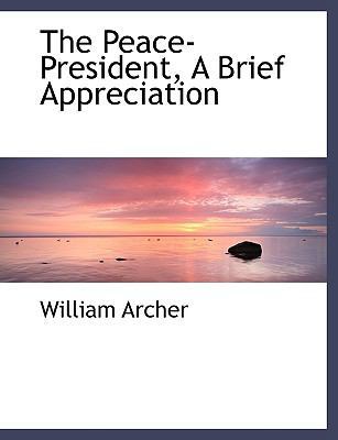 The Peace-President, a Brief Appreciation [Large Print] 1116949962 Book Cover