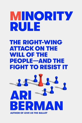 Minority Rule: The Right-Wing Attack on the Wil... 037460021X Book Cover