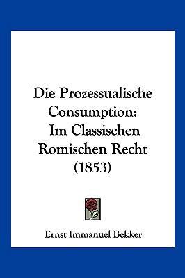 Die Prozessualische Consumption: Im Classischen... [German] 1161119884 Book Cover