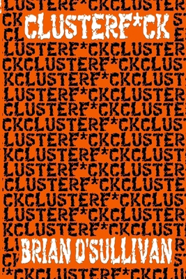 Clusterf*ck B0GJ5K1MX2 Book Cover