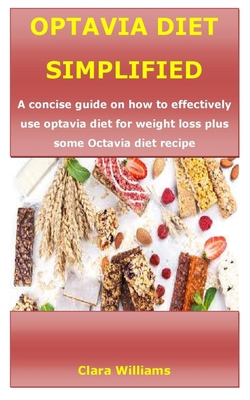 OPTAVIA DIET SIMPLIFIED: A concise guide on how to effectively use optavia diet for weight loss plus some Octavia diet recipe B089M43VV3 Book Cover