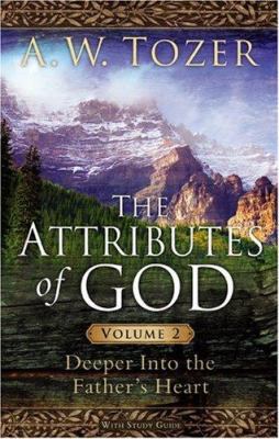 The Attributes of God: Deeper Into the Father's... 1600661386 Book Cover