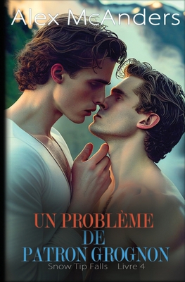 Un Problème de Patron Grognon: Une romance gay ... [French] 1088284965 Book Cover