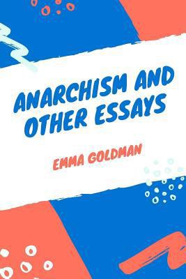 Anarchism and Other Essays 1974225224 Book Cover