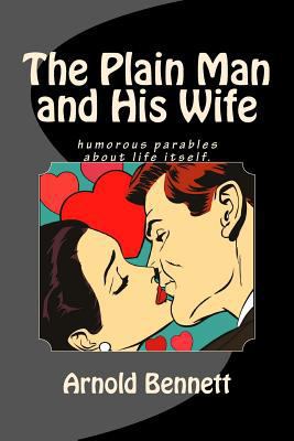 The Plain Man and His Wife: Humorous Parables A... 1495467775 Book Cover