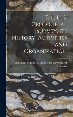 The U. S. Geological Survey, its History, Activ... 1017690286 Book Cover