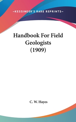 Handbook For Field Geologists (1909) 0548949980 Book Cover