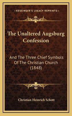 The Unaltered Augsburg Confession: And The Thre... 1165716666 Book Cover