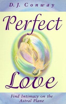 Perfect Love: Find Intimacy on the Astral Plane 1567181813 Book Cover