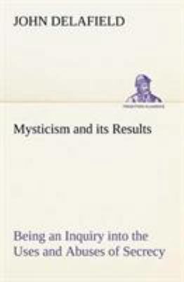 Mysticism and its Results Being an Inquiry into... 3849148408 Book Cover