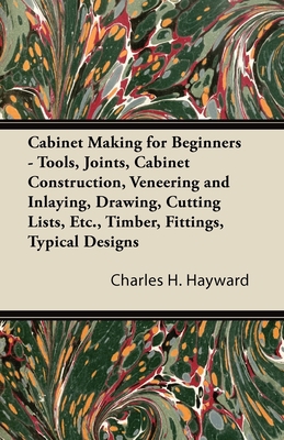 Cabinet Making for Beginners - Tools, Joints, C... 1447435265 Book Cover