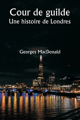 Cour de guilde Une histoire de Londres [French] 9357335552 Book Cover