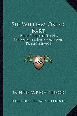 Sir William Osler, Bart.: Brief Tributes To His... 1163230456 Book Cover