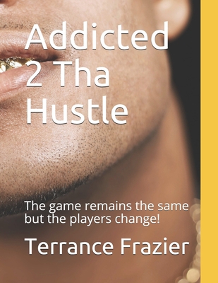 Addicted 2 Tha Hustle: The game remains the sam... 1690626356 Book Cover