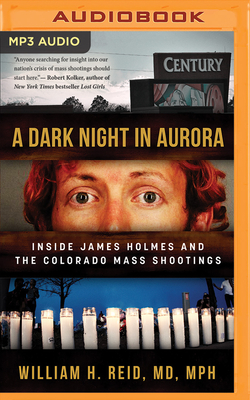 A Dark Night in Aurora: Inside James Holmes and... 1543680542 Book Cover