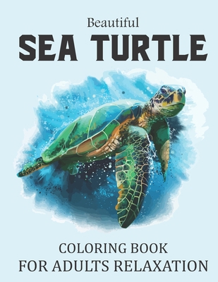 Beautiful Sea Turtle Coloring Book For Adults Relaxation: Cute Sea Turtle Coloring Book For Adults Mindfulness and Stress Relief. Turtle Coloring Book B08HRV33HR Book Cover