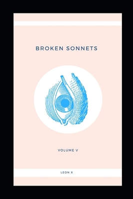 Broken Sonnets: Volume V: Poetry Collection 1097908909 Book Cover
