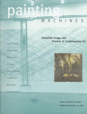 Painting Machines: Industrial Image and Process... 1881450074 Book Cover
