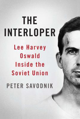 Interloper: Lee Harvey Oswald Inside the Soviet... B00E257TDU Book Cover