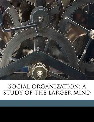 Social Organization; A Study of the Larger Mind 1175372943 Book Cover