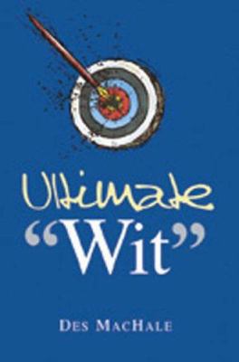 Ultimate Wit. Compiled by Des Machale 185375563X Book Cover