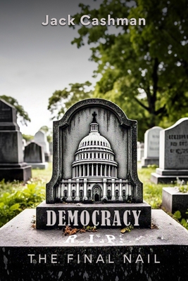 Democracy: The Final Nail B0DWCJ8HQ9 Book Cover