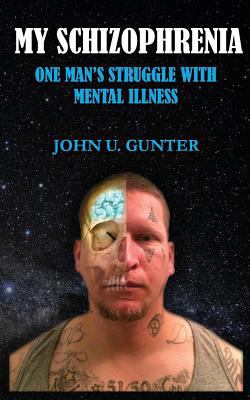 My Schizophrenia: One Man's Struggles With Ment... 0692812261 Book Cover