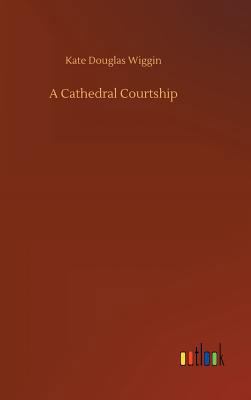 A Cathedral Courtship 3732657256 Book Cover