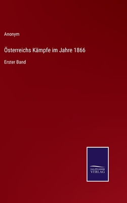 Österreichs Kämpfe im Jahre 1866: Erster Band [German] 3375051875 Book Cover