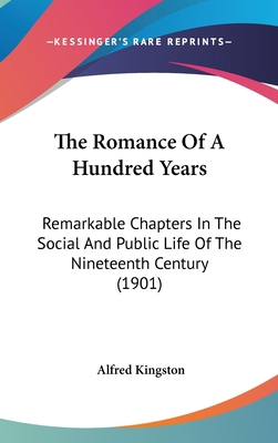 The Romance Of A Hundred Years: Remarkable Chap... 1436580358 Book Cover