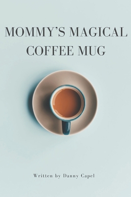 Mommy's Magical Coffee Mug B0F6338BHQ Book Cover
