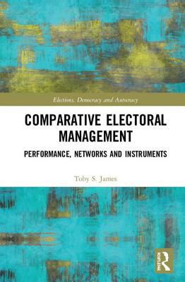 Comparative Electoral Management: Performance, ... 1138682411 Book Cover