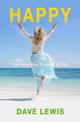 Happy: The Only Way To Look At Life 1541230086 Book Cover