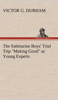 The Submarine Boys' Trial Trip "Making Good" as... 3849179931 Book Cover