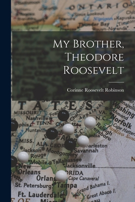 My Brother, Theodore Roosevelt 1019090111 Book Cover