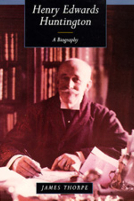 Henry Edwards Huntington: A Biography 0520082540 Book Cover