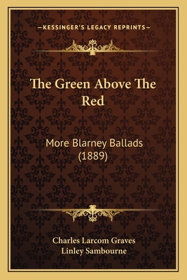 The Green Above The Red: More Blarney Ballads (... 1167041399 Book Cover