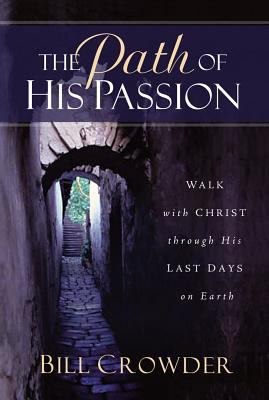 The Path of His Passion: Walk with Christ Throu... 1572931736 Book Cover