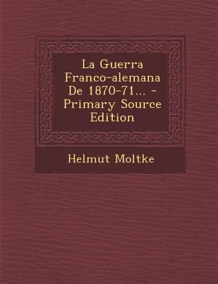 La Guerra Franco-Alemana de 1870-71... - Primar... [Spanish] 1294378848 Book Cover