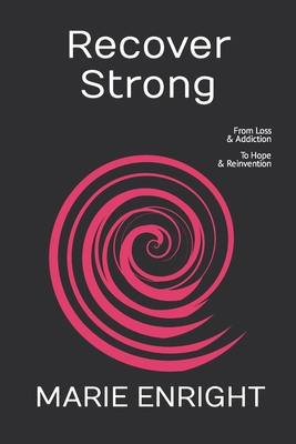 Recover Strong: From Loss & Addiction To Hope &...            Book Cover