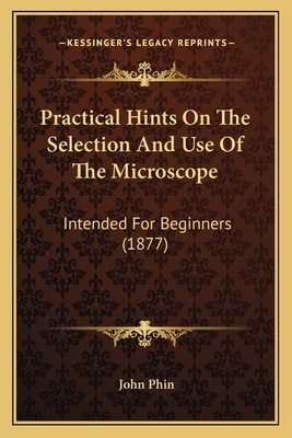 Practical Hints On The Selection And Use Of The... 1164123165 Book Cover