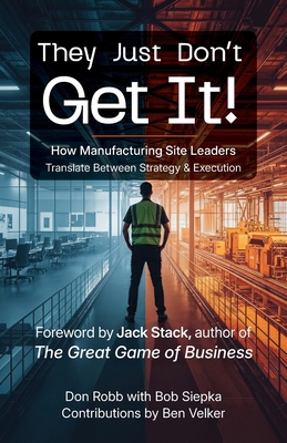 They Just Don't Get It: How Manufacturing Site ... B0G1RJSQ9B Book Cover