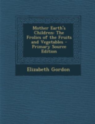 Mother Earth's Children: The Frolics of the Fru... 1294828789 Book Cover