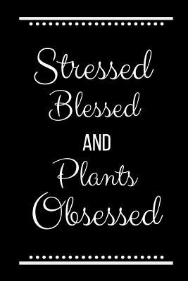 Stressed Blessed Plants Obsessed: Funny Slogan ... 1092962719 Book Cover