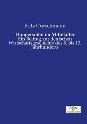 Hungersnöte im Mittelalter: Ein Beitrag zur deu... [German] 3957001552 Book Cover