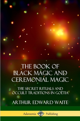 The Book of Black Magic and Ceremonial Magic: T... 0359045693 Book Cover
