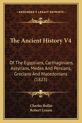 The Ancient History V4: Of The Egyptians, Carth... 1163953261 Book Cover