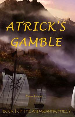 Atrick's Gamble : Book 1 of the Andarian Prophecy