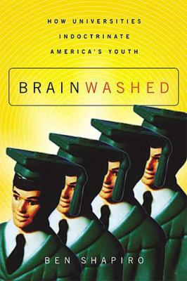 Brainwashed: How Universities Indoctrinate Amer... 0785261486 Book Cover