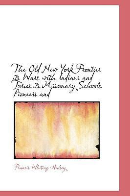 The Old New York Frontier Its Wars with Indians... 1113854197 Book Cover